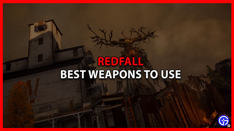 best weapons redfall