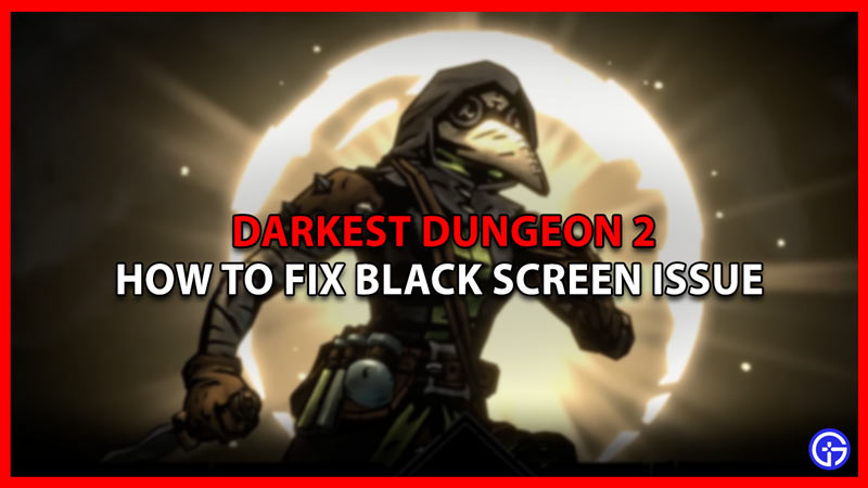 black screen fix darkest dungeon 2