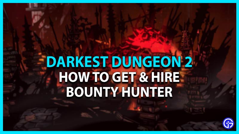 darkest dungeon 2 hire get bounty hunter