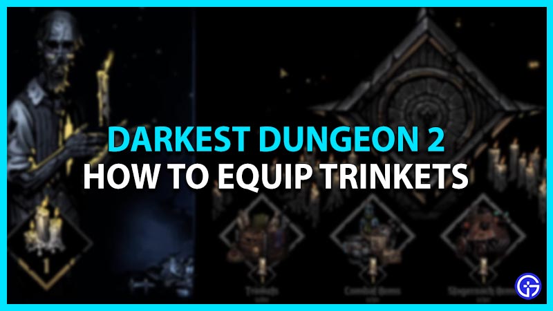 darkest dungeon 2 how to equip trinkets
