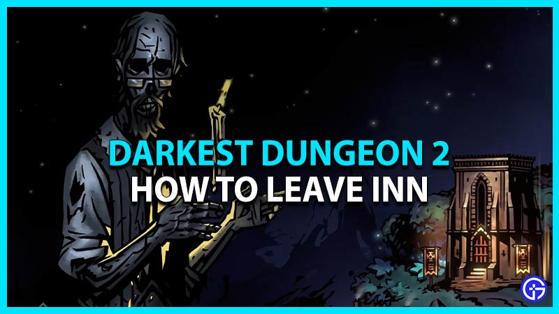 darkest dungeon 2 how to leave inn