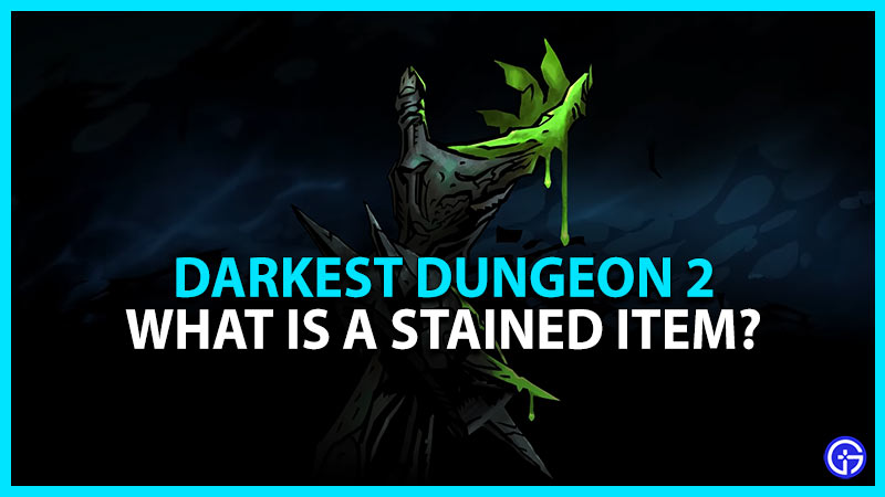 stained item guide darkest dungeon 2