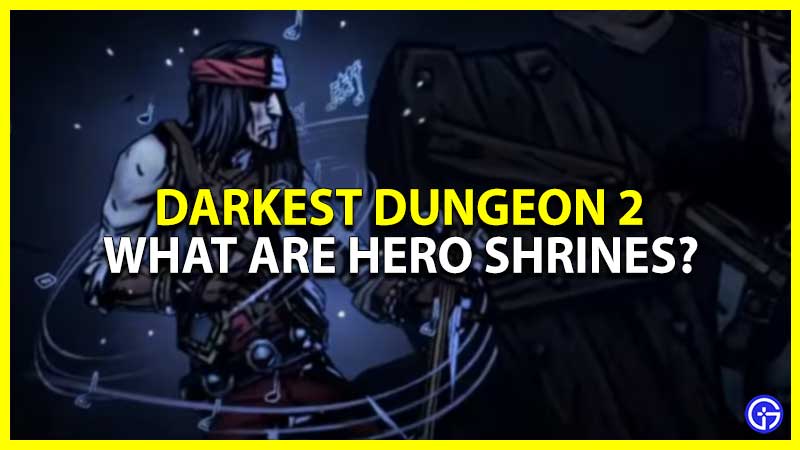 darkest dungeon 2 what are hero shrines