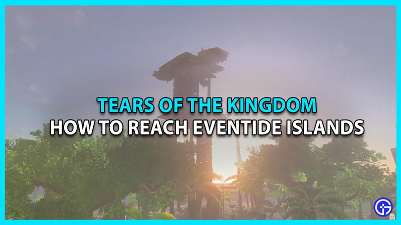 Eventide Islands Tears Of The Kingdom