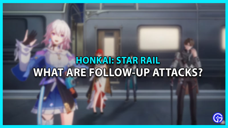 follow-up attacks honkai star rail