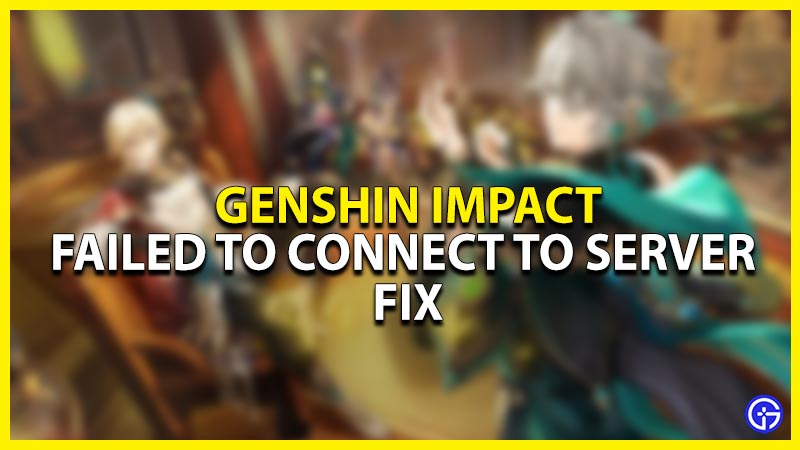 genshin impact failed to connect to server error