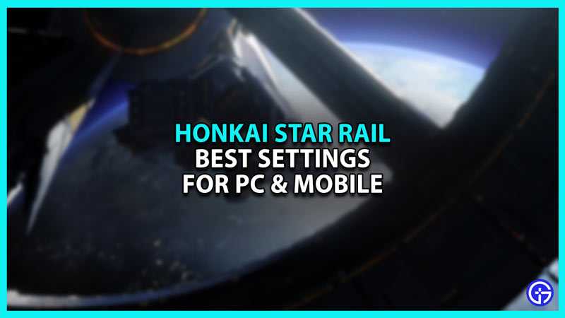 Best Honkai Star Rail Settings on PC and Mobile