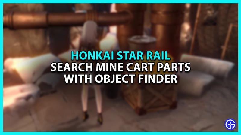 Honkai Star Rail Search Mine Cart Parts with Object Finder