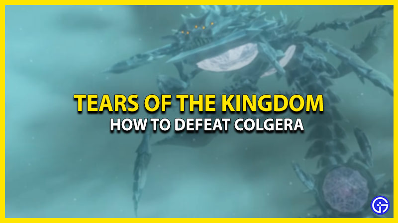 how-to-beat-colgera-tears-of-the-kingdom