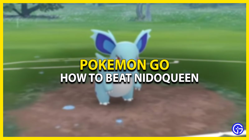 how to beat nidoqueen in pokemon go