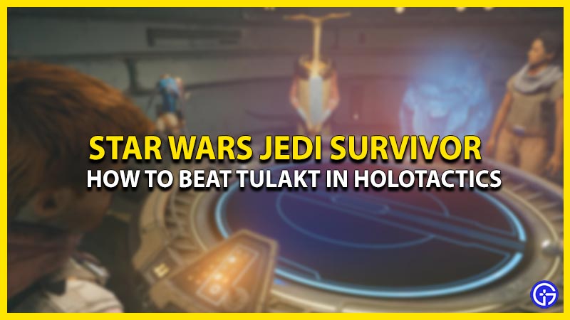 how-to-beat-tulakt-in-holotactics-jedi-survivor