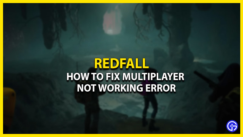 how-to-fix-redfall-multiplayer-not-working-error