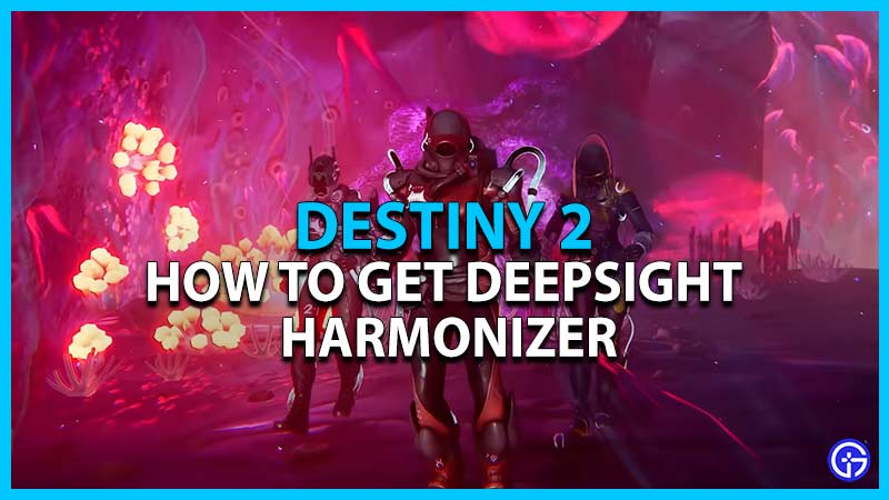 how to get deepsight harmonizer destiny 2