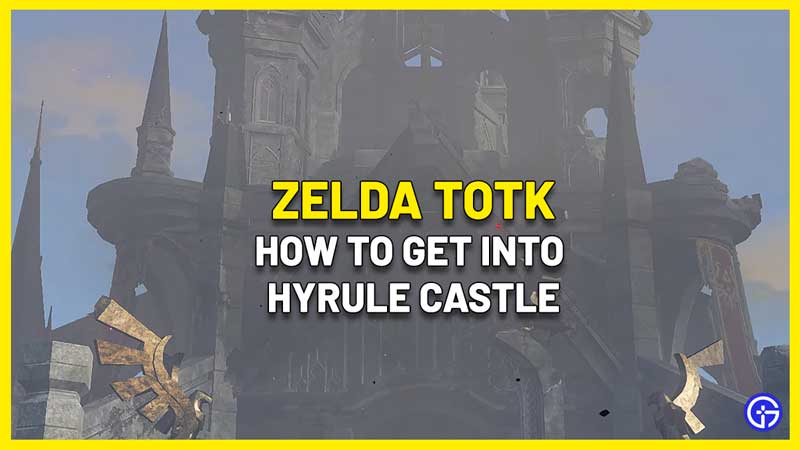 how to get into hyrule castle zelda totk
