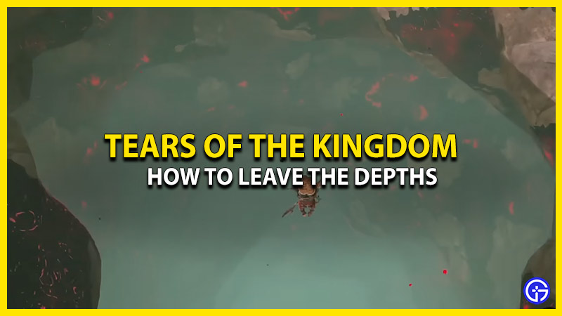 how-to-get-out-of-the-depths-in-tears-of-the-kingdom