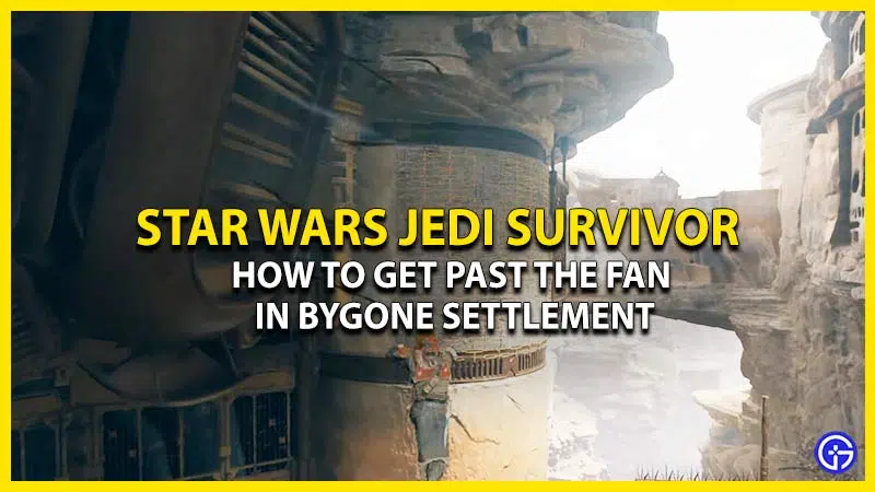 how-to-get-past-the-fan-in-bygone-settlement-jedi-survivor
