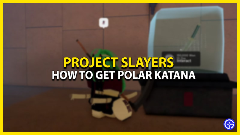 how to get polar katana in project slayers