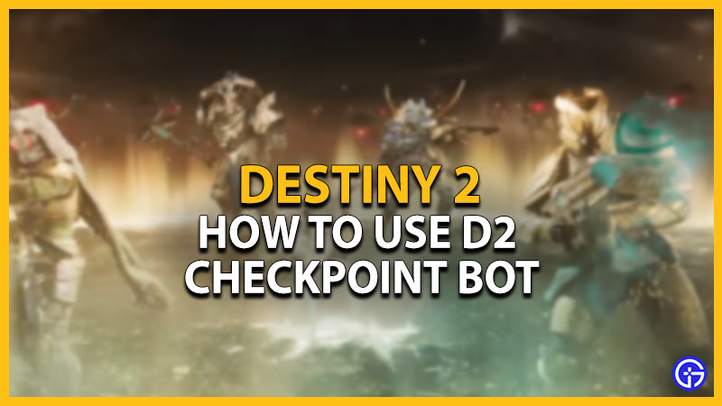 how to use d2 checkpoint bot destiny 2