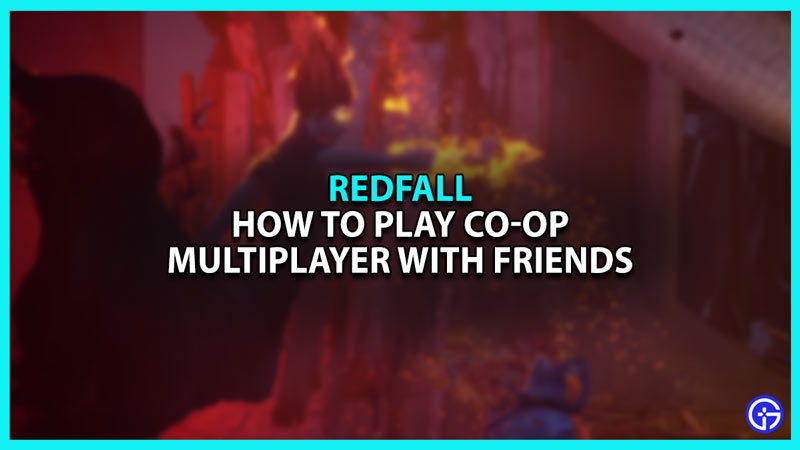 Redfall  How To Play Co-Op With Friends 