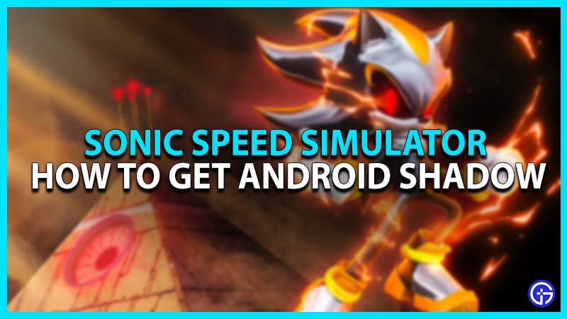 How to Unlock Shadow in Sonic Speed Simulator? Full Guide