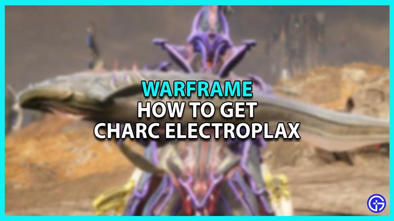 How to farm Charc Electroplax in Warframe