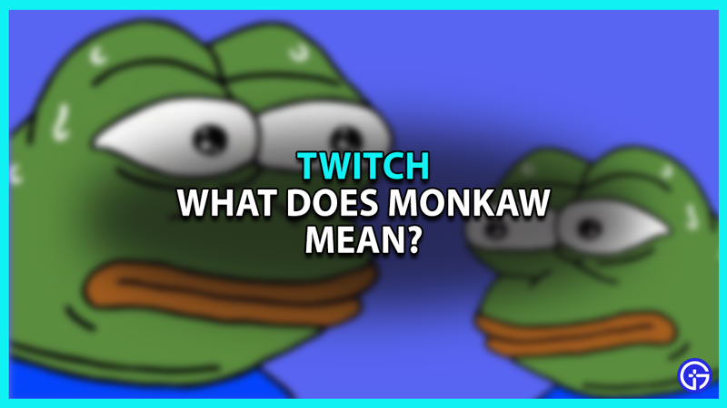 What does MonkaW mean in Twitch chat