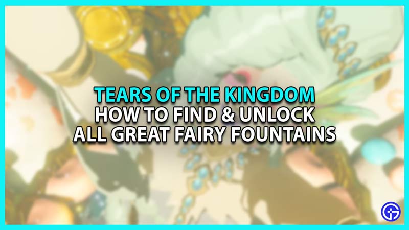 How to Find and Unlock all great fairy fountains in Zelda Tears of The Kingdom