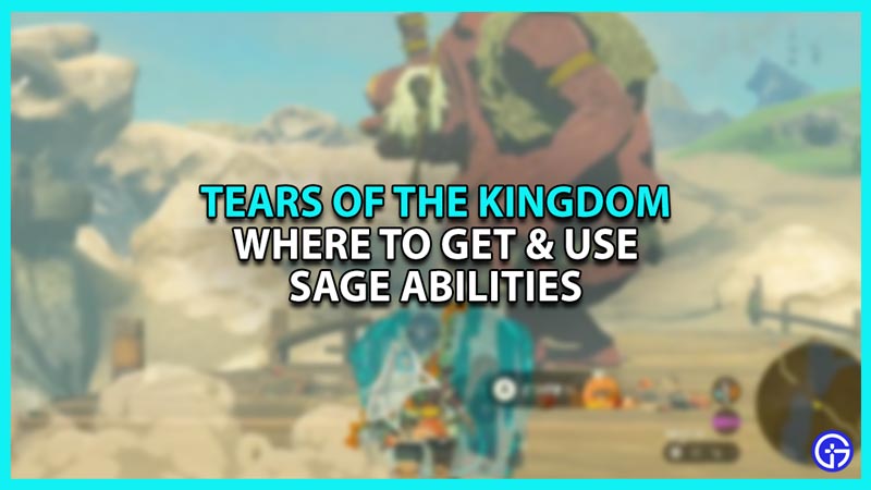 How to Get Sage Abilities in Zelda Tears of The Kingdom