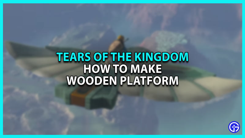 How to make Wooden Platform in Zelda Tears of The Kingdom