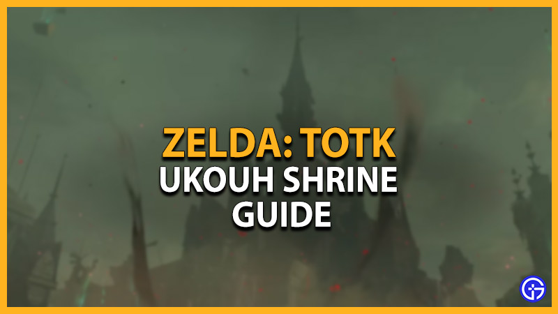 zelda tears of the kingdom ukouh shrine guide