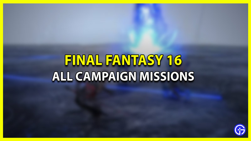 All Campaign Missions in Final Fantasy 16