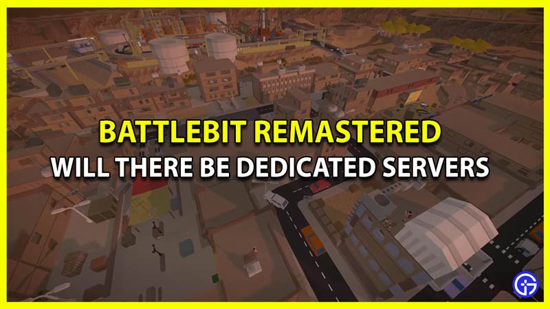 Are there Dedicated Servers in BattleBit Remastered