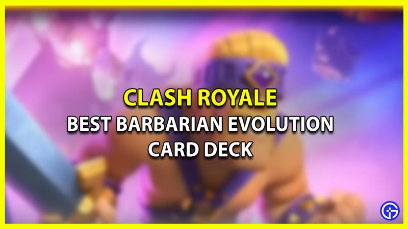 Best Barbarians Card Evolution Decks in Clash Royale