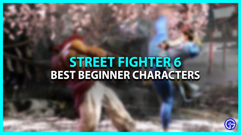 Best Beginner Characters In Street Fighter 6 (SF6)