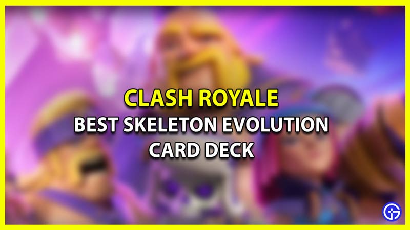 Best Skeleton Evolution Card Decks in Clash Royale