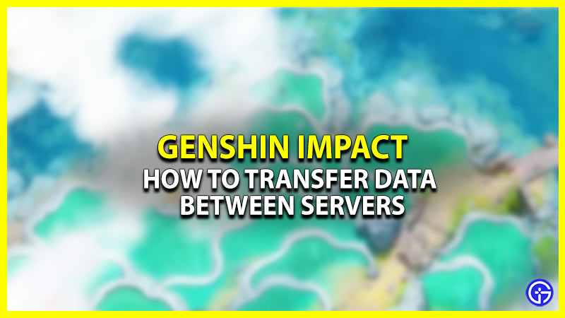 Transfer Data Between Servers In Genshin Impact