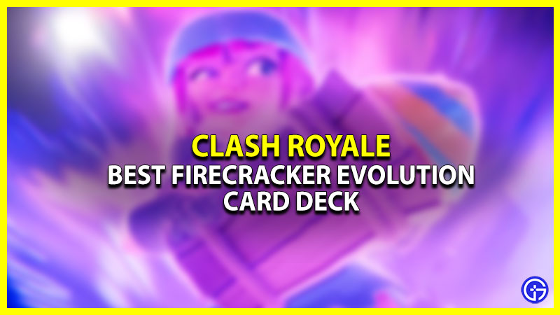 Best Firecracker Evolution Card Deck Clash Royale