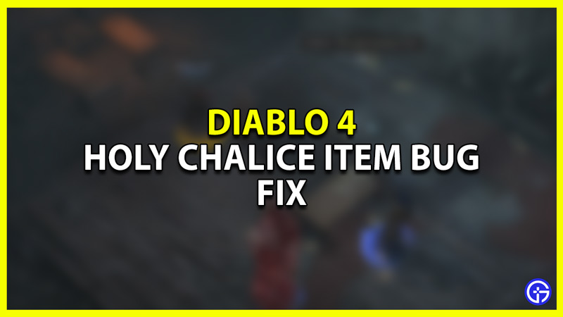 how to Fix Holy Chalice Bugged Item in Diablo 4