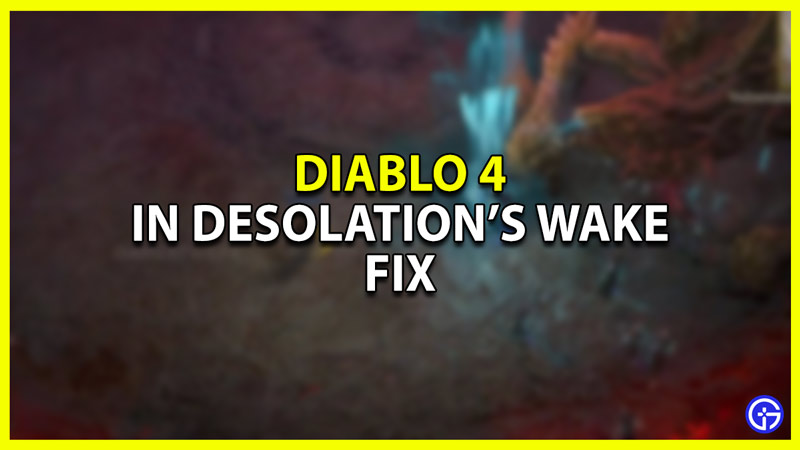 How To Fix In Desolation's Wake In Diablo 4