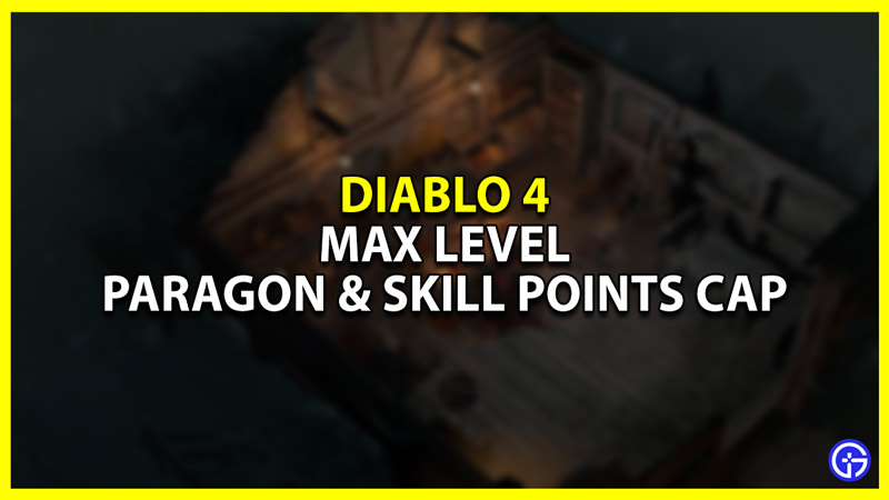 Max Level in Diablo 4 and Paragon Points Cap