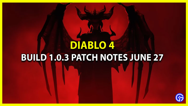 Diablo 4 Patch Notes June 27 Build 1.0.3 All Platforms