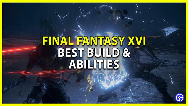 Best Abilities to Use in Clive's Build for Final Fantasy 16