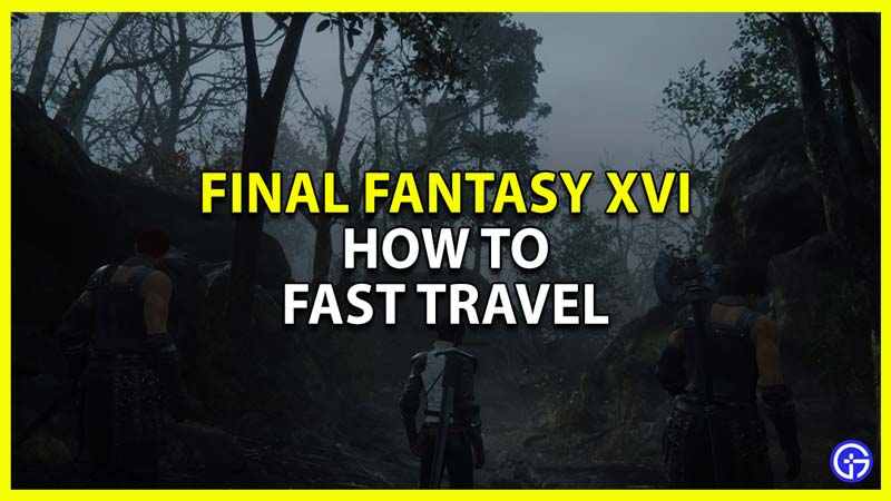 Final Fantasy 16 how to Fast Travel