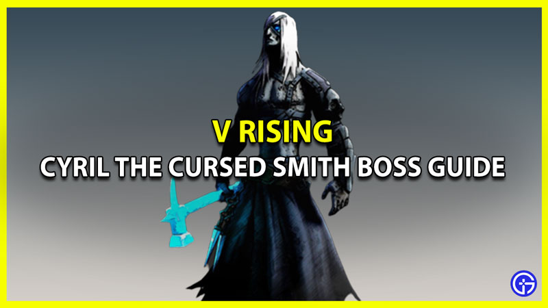 Find and Defeat Cyril the Cursed Smith in V Rising