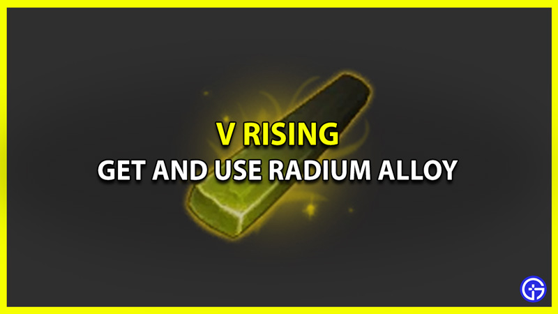 Get Radium Alloy in V Rising