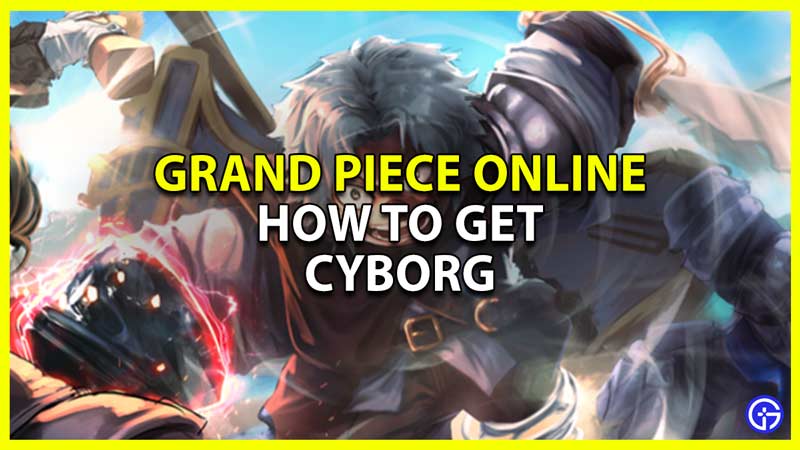Grand Piece Online GPO Unlock and Get Cyborg