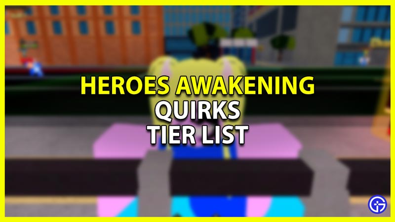 Heroes Awakening Tier List all Quirks ranked