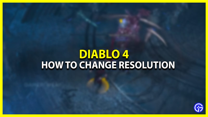 Diablo 4 Change Resolution