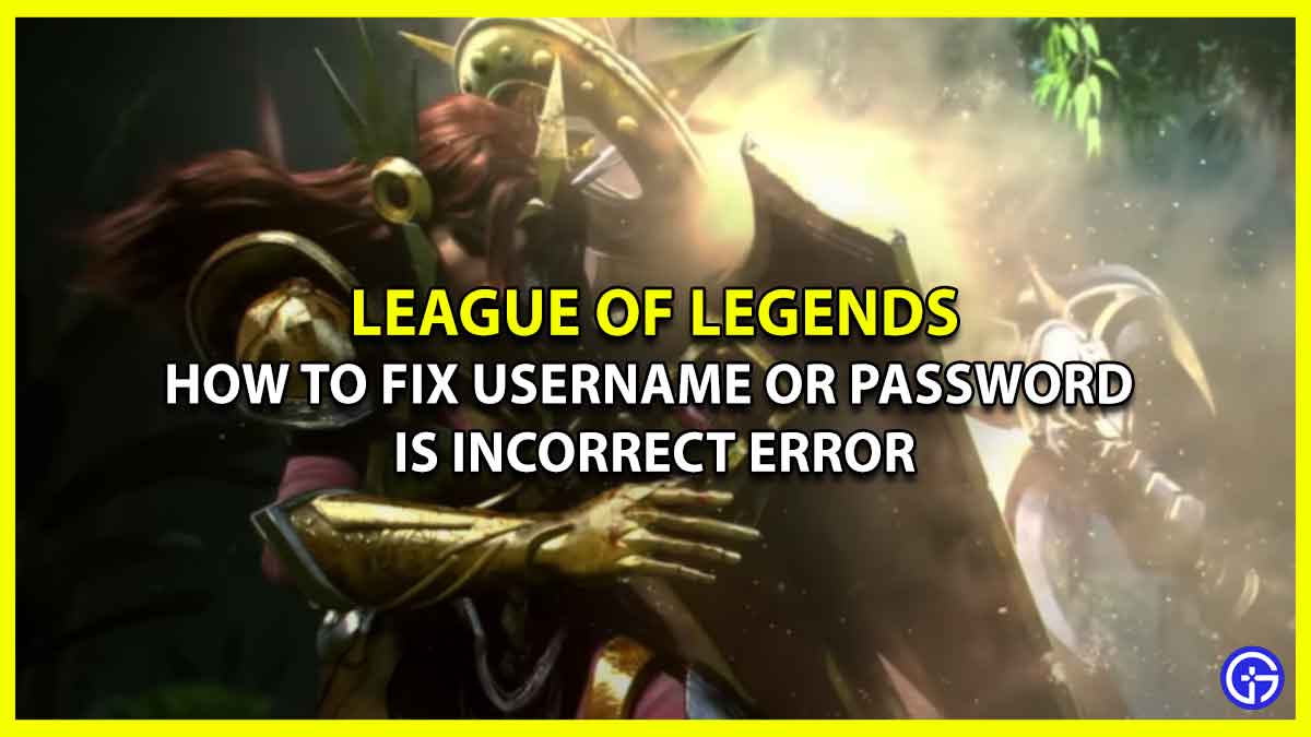How To Fix LoL Username Or Password Is Incorrect Error League of Legends Credentials