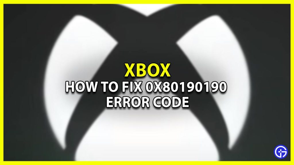 How To Fix Xbox Error Code 0x80190190